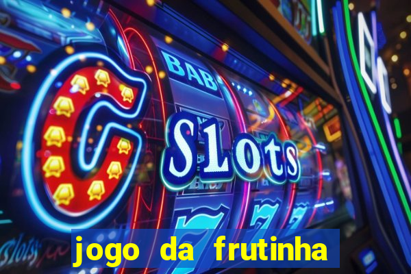 jogo da frutinha para ganhar dinheiro